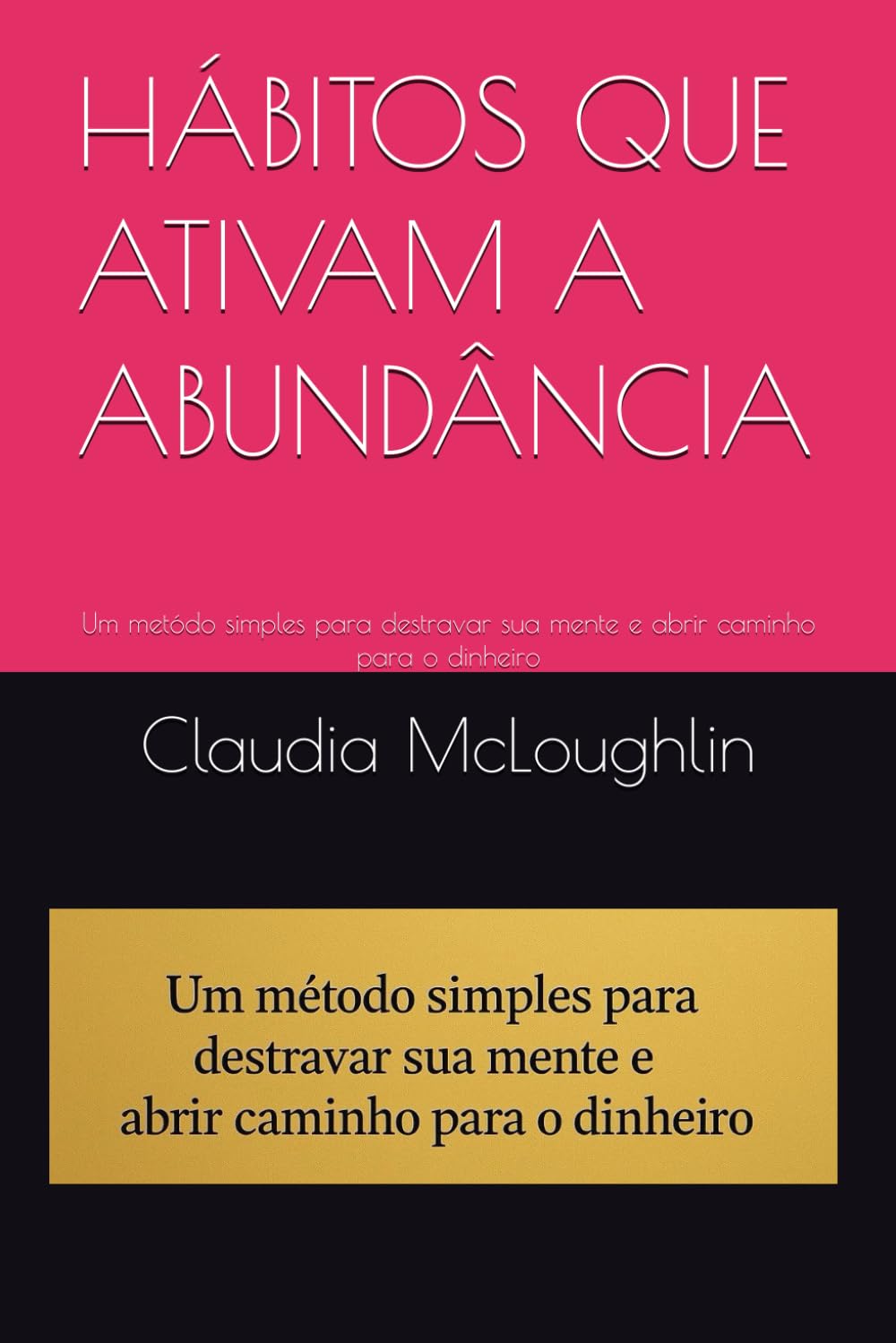HÁBITOS QUE ATIVAM A ABUNDÂNCIA: Um metódo simples para destravar sua mente e abrir caminho para o dinheiro