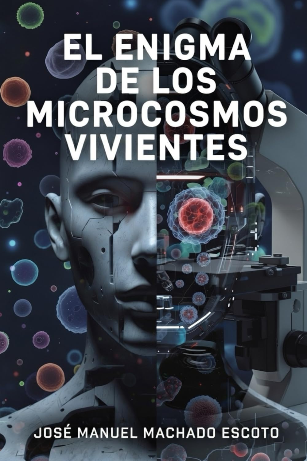 EL ENIGMA DE LOS MICROCOSMOS VIVIENTES: Una historia sobre el día en que el cuerpo aprendió a decidir