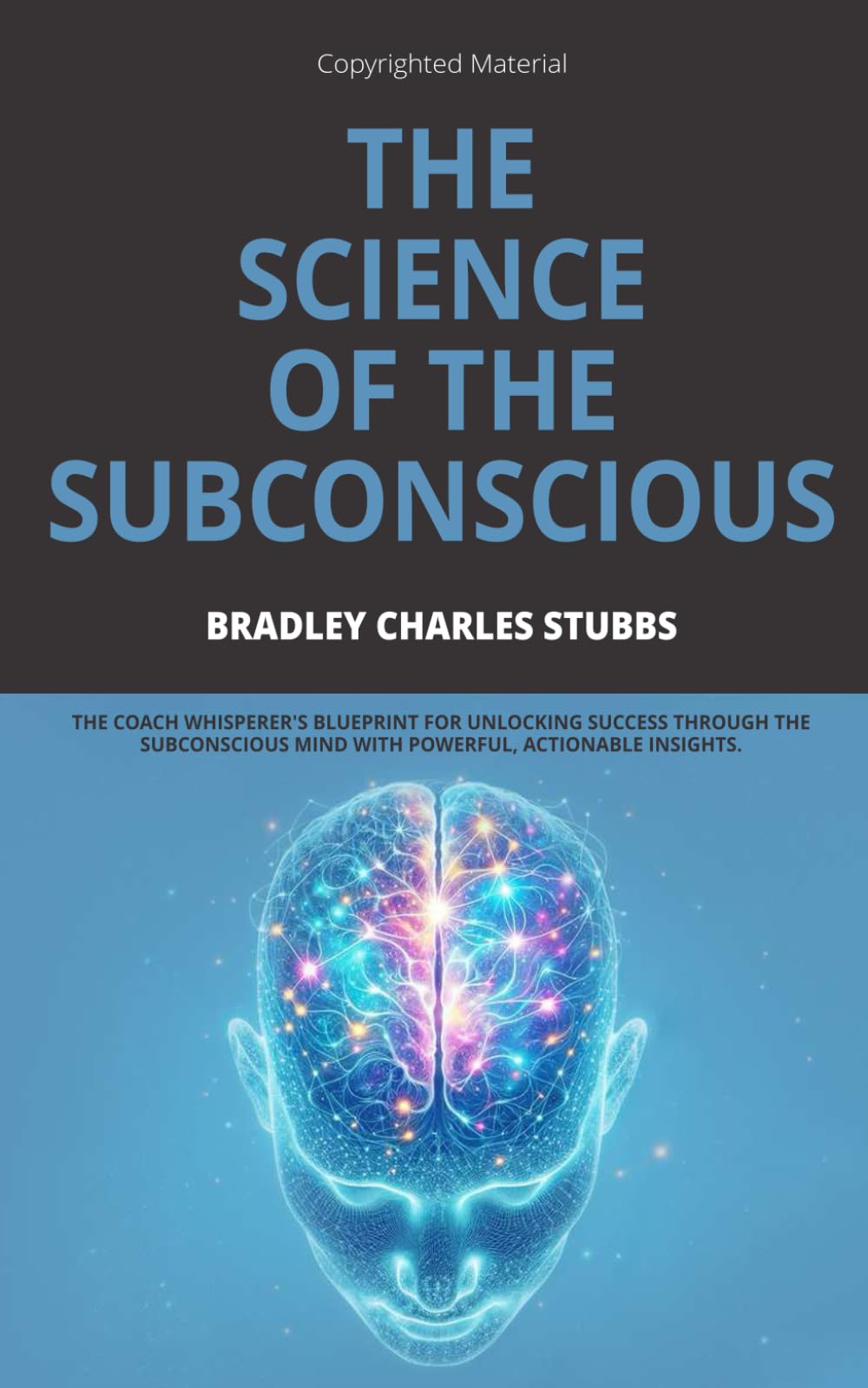 THE SCIENCE OF THE SUBCONSCIOUS: THE COACH WHISPERER'S BLUEPRINT FOR UNLOCKING SUCCESS THROUGH THE SUBCONSCIOUS MIND WITH POWERFUL, ACTIONABLE INSIGHTS. (THE COACH WHISPERER'S SECRETS)