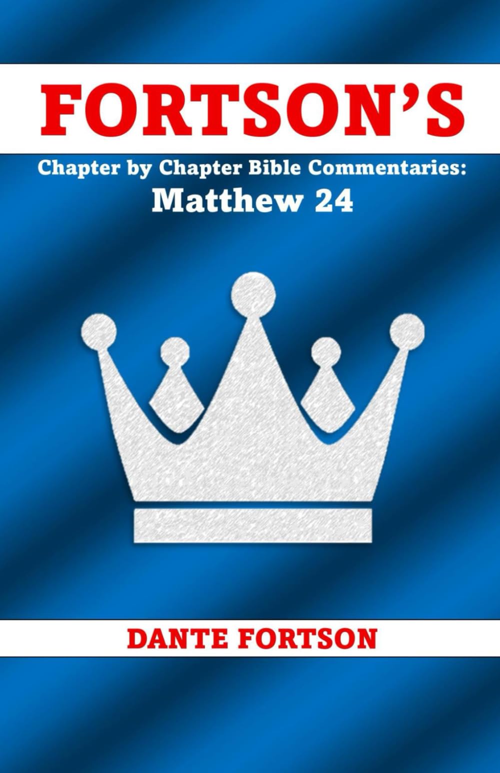 Fortson's Chapter by Chapter Bible Commentaries: Matthew 24