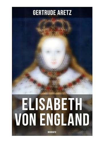Elisabeth von England: Biografie: Elisabeth I. - Lebensgeschichte der jungfräulichen Königin