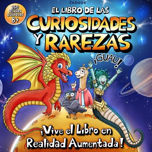 El Libro de las Curiosidades y Rarezas: 150 hechos increíbles para niños curiosos de 8 años en adelante, con ilustraciones a color y realidad aumentada. ¡Guau!