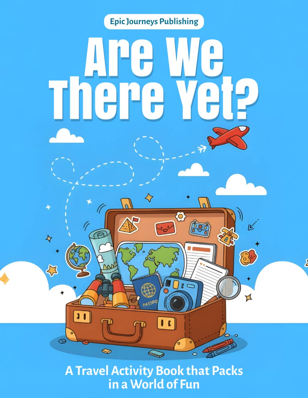 Are We There Yet?: The Ultimate Travel Activity Book for Kids: Puzzles, Landmarks, Cultures & Creative Adventures