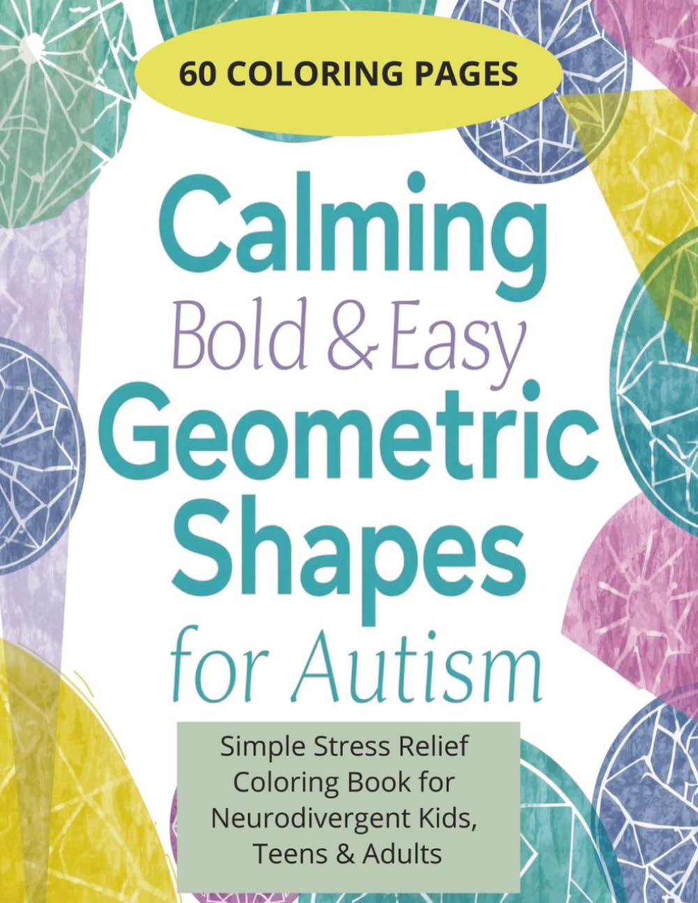 CALM BOLD AND EASY GEOMETRIC SHAPES FOR AUTISM: 60 Single-Sided Coloring Pages Featuring Calming, Easy-to-Color Repetitive Patterns, Thick Bold Lines, ... for Autism, Stress Relief, and High Focus