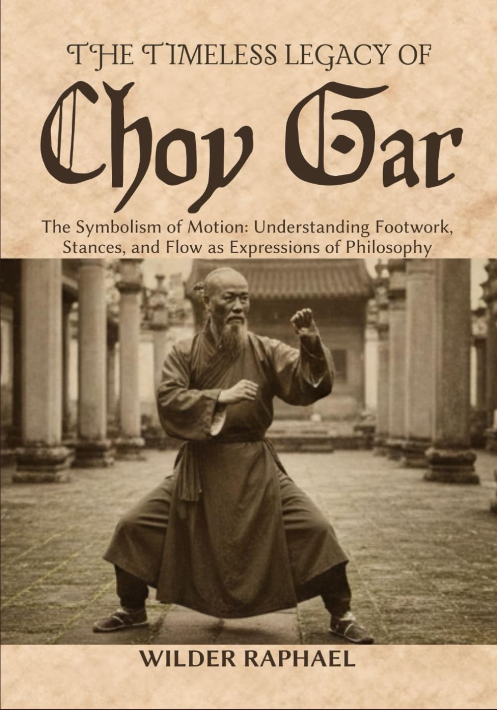 THE TIMELESS LEGACY OF CHOY GAR: The Symbolism of Motion: Understanding Footwork, Stances, and Flow as Expressions of Philosophy