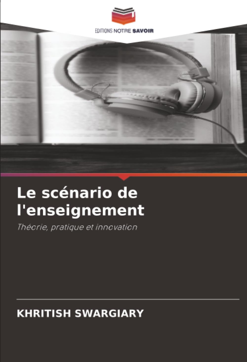 Le scénario de l'enseignement: Théorie, pratique et innovation
