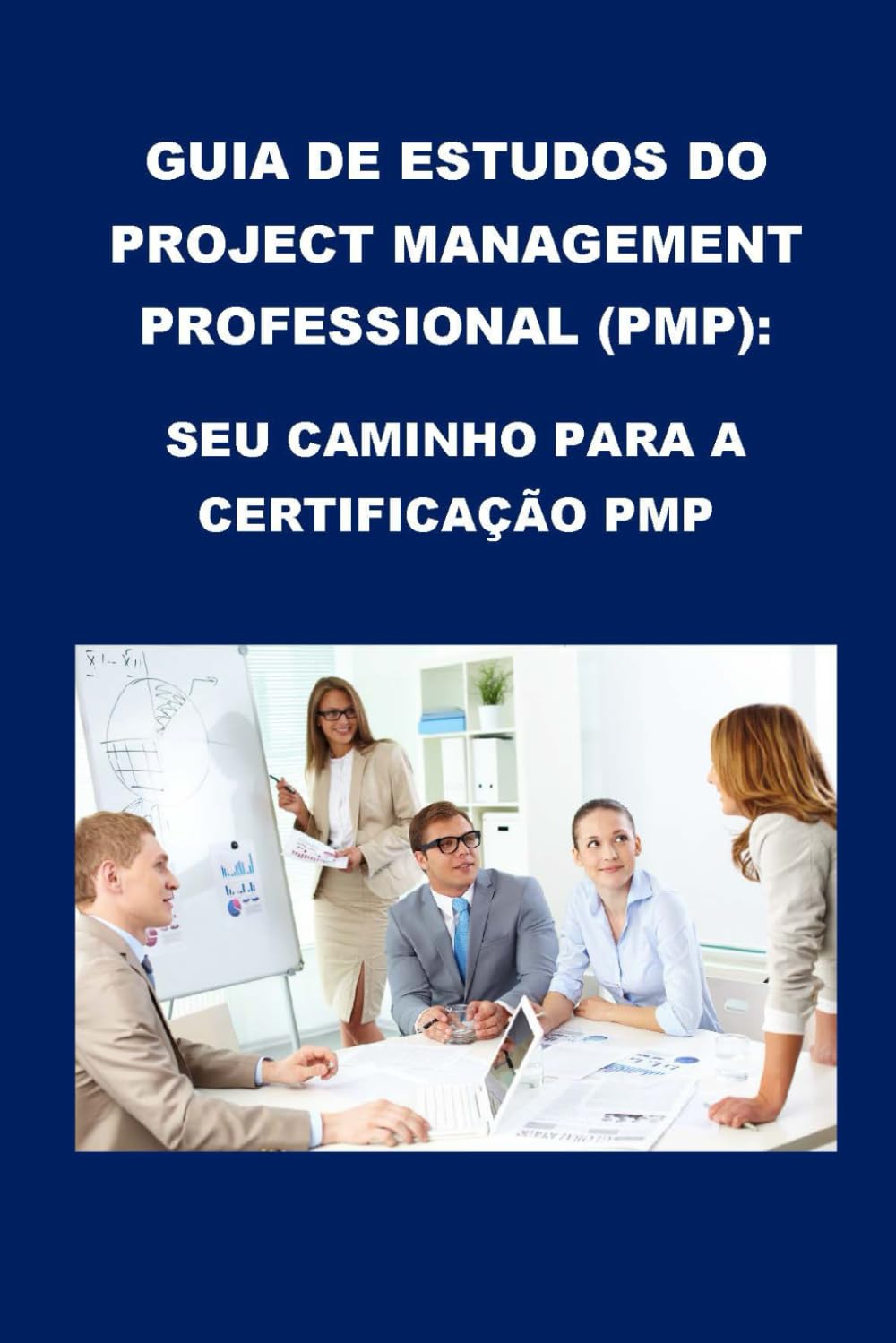 Guia de estudos do Project Management Professional (PMP): Seu caminho para a certificação PMP (PMP Exam)