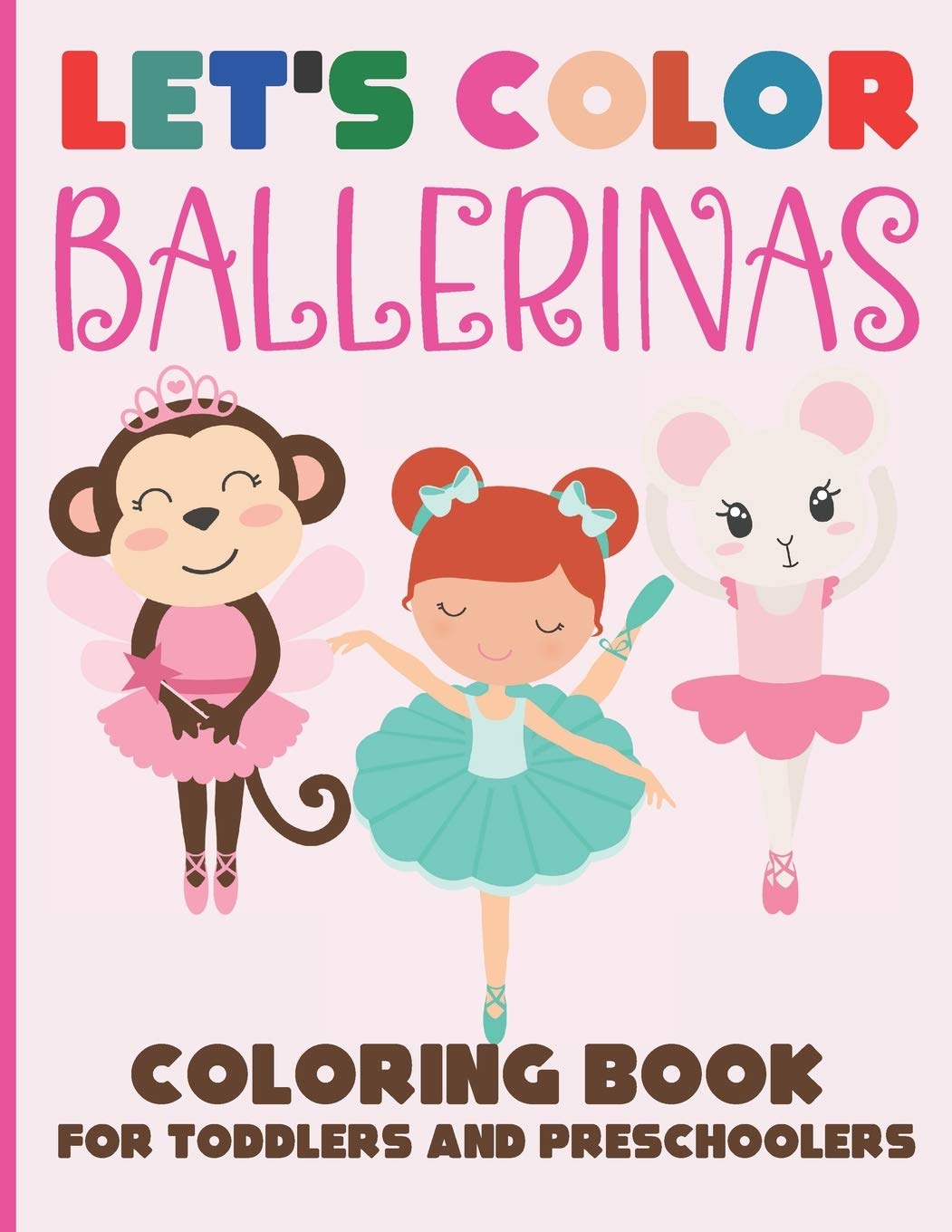 Let's Color Ballerinas - Coloring Book for Toddlers and Preschoolers: Simple & Cute Ballet Coloring Book for Kids Ages 2-6 (Let's Color & Have Fun!)