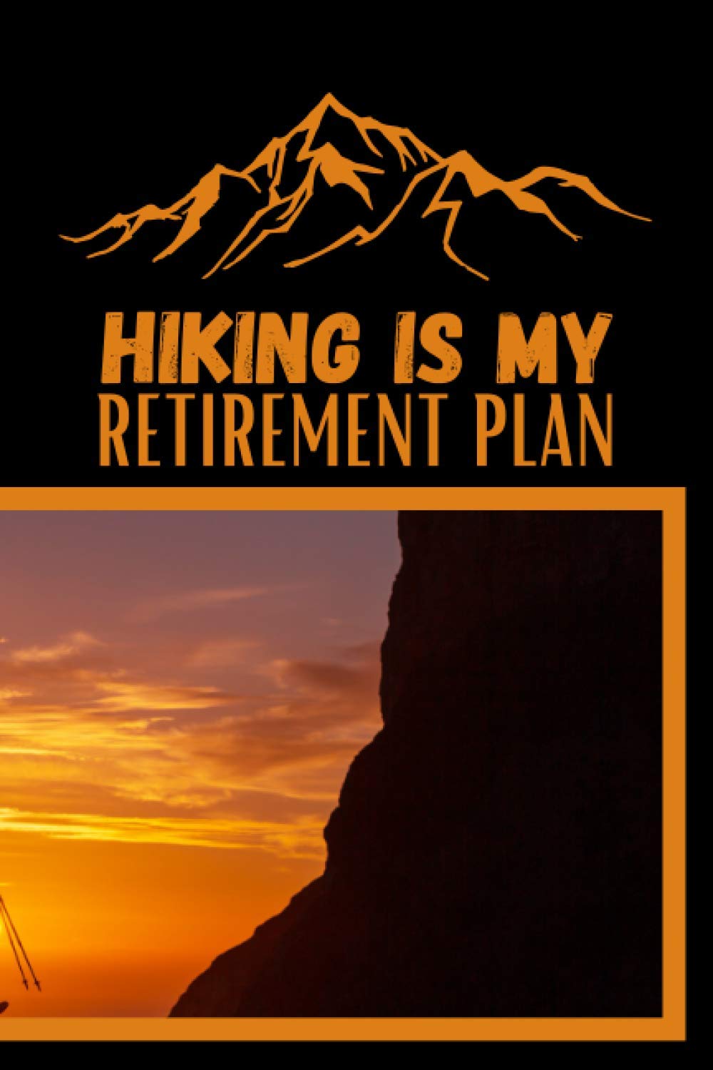 Hiking is my Retirement Plan: This Hiking log book beome a amazing gift idea for Hiking Lovers Or All Hikers. To Write In and Keep Track Of Your ... adventure, Hiker's Journal, Trail Log Book