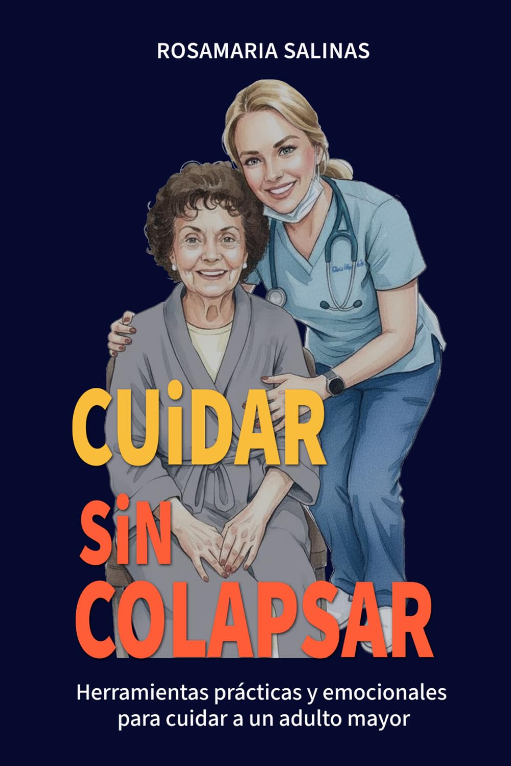 Cuidar sin colapsar: Herramientas prácticas y emocionales para cuidar a un adulto mayor