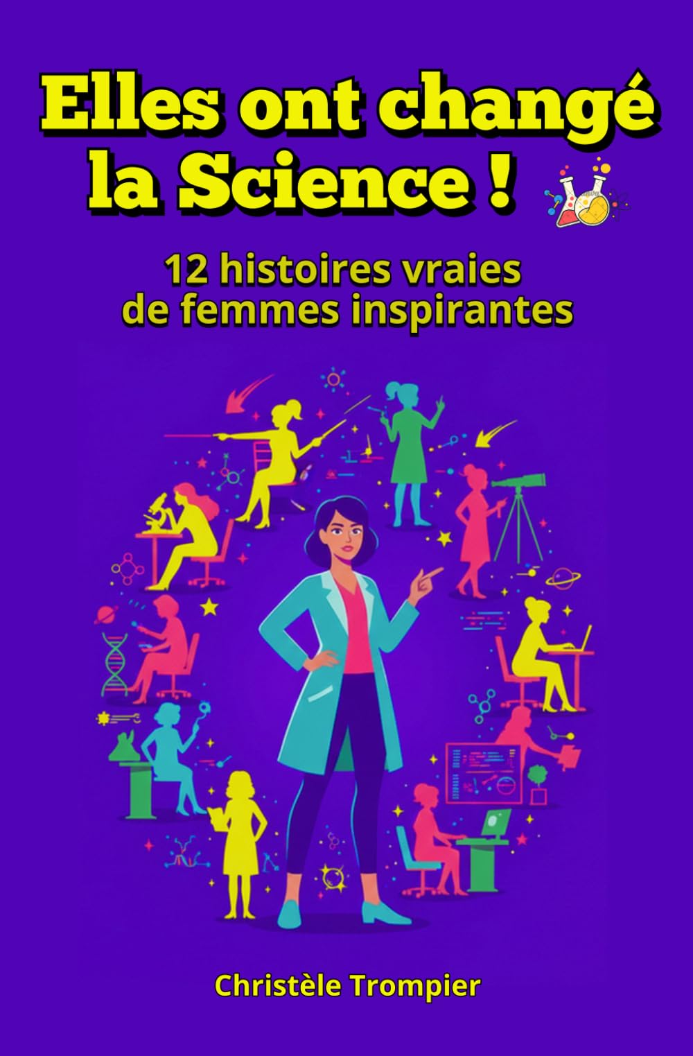 Elles ont changé la Science!: 12 histoires vraies de femmes inspirantes