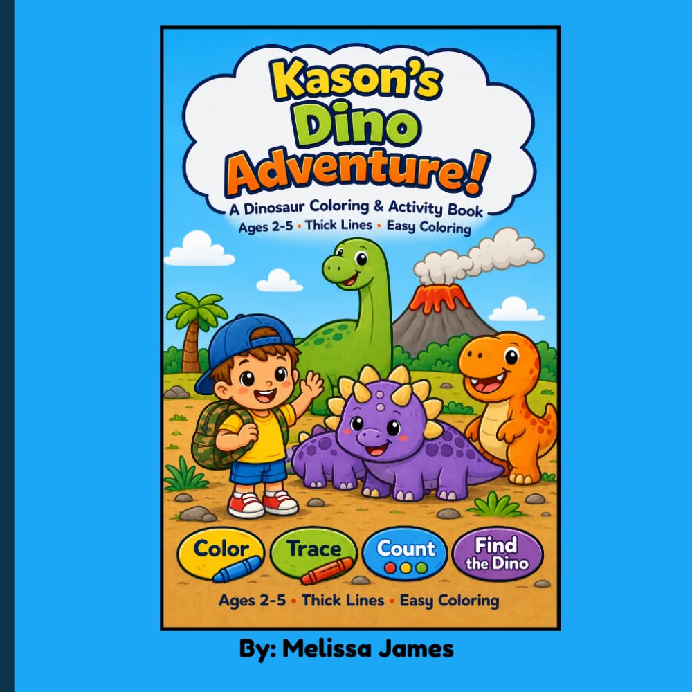 Kason’s Dino Adventure: A Dinosaur Coloring & Activity Book for Ages 2–5