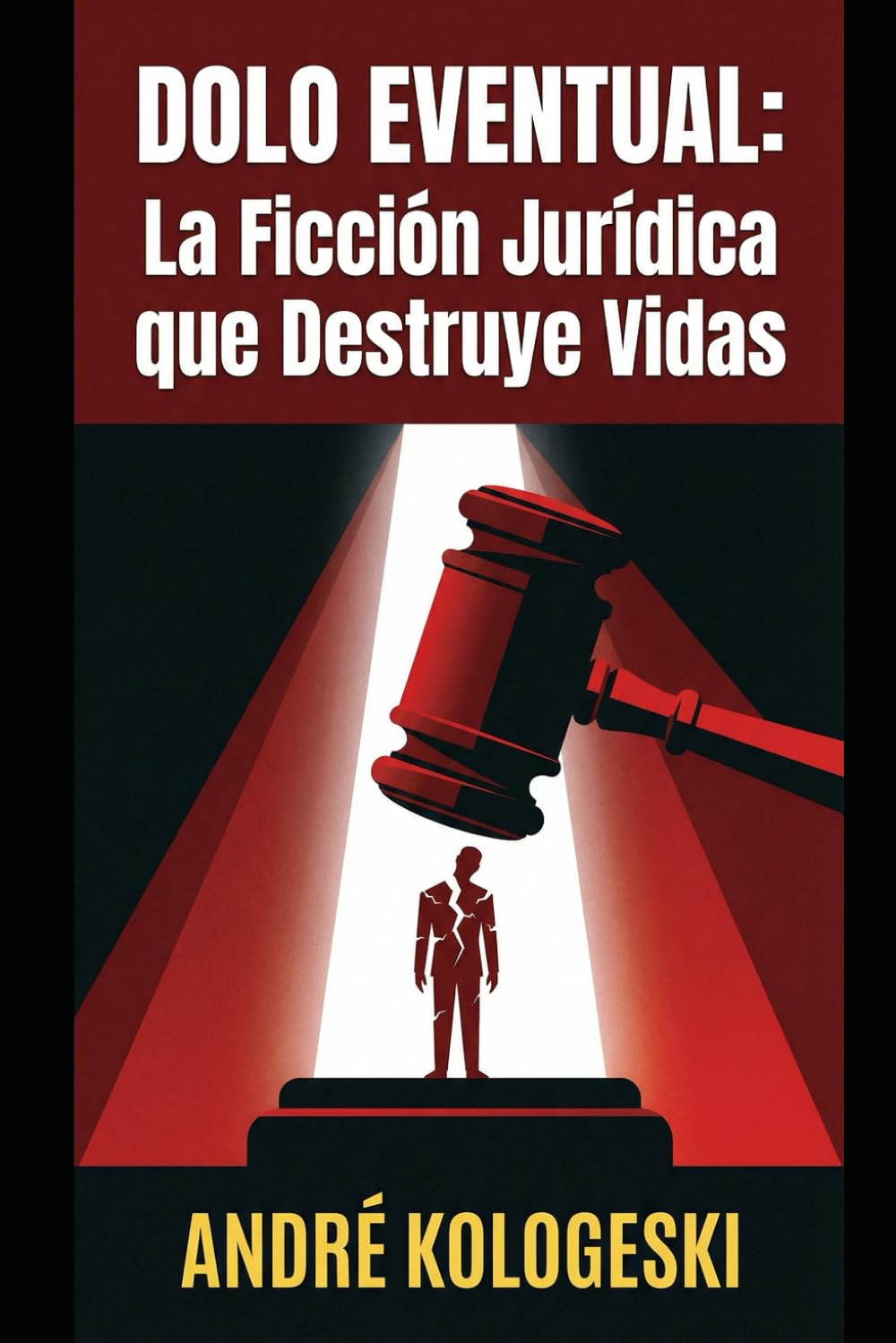 DOLO EVENTUAL: La Ficción Jurídica que Destruye Vidas (Coleção 8)