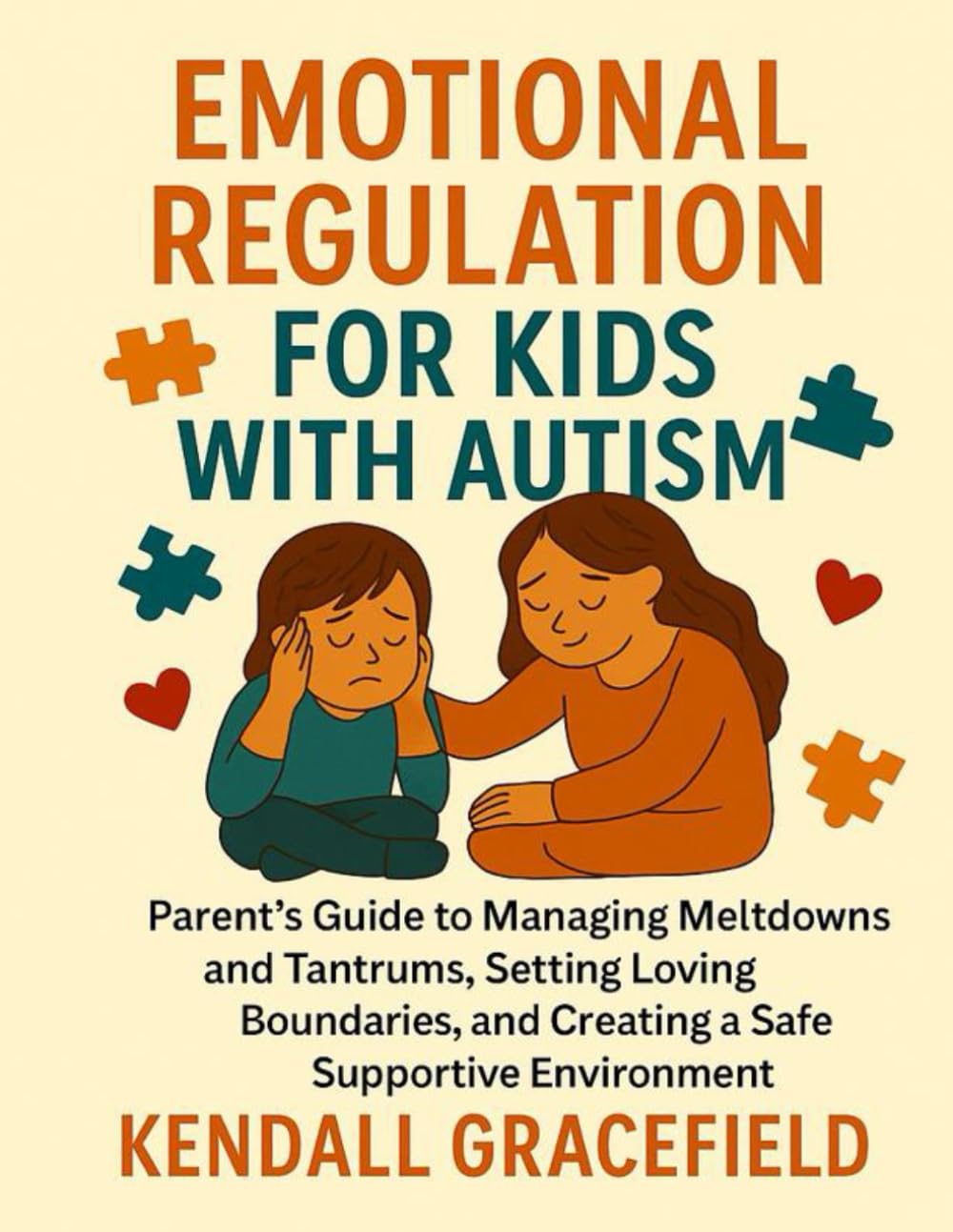 Emotional Regulation for Kids with Autism: Parents Guide to Managing Meltdowns and Tantrums, Setting Loving Boundaries, and Creating a Safe Supportive Environment