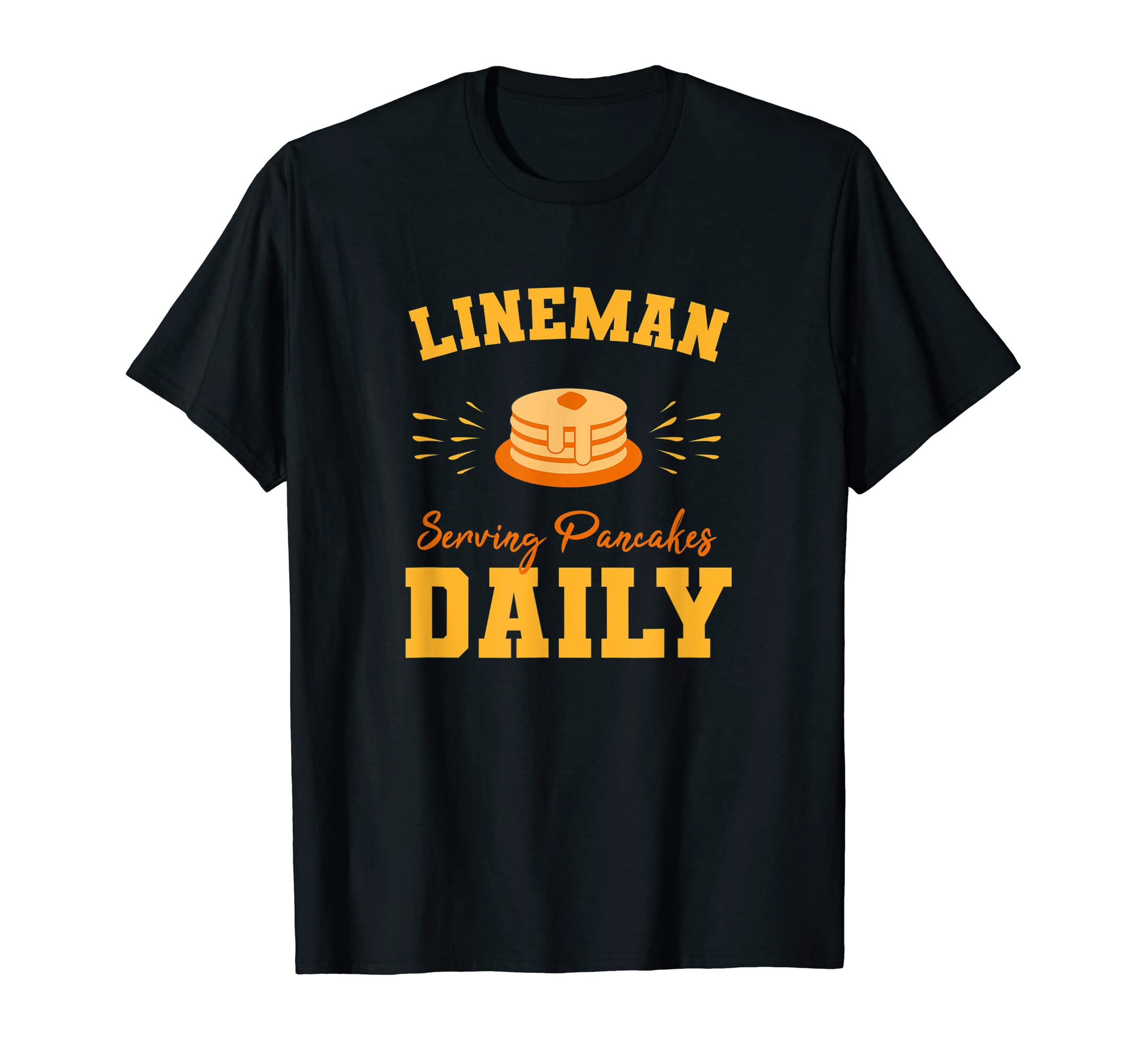 Football Lineman, Serving Pancakes Daily T-Shirt