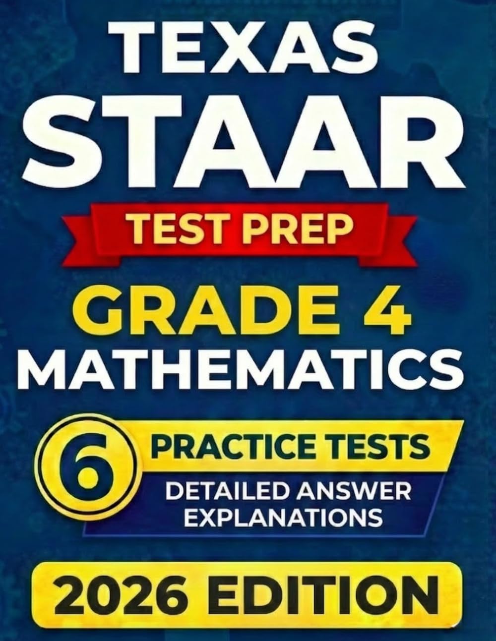 Texas STAAR Grade 4 Mathematics: 6 Full-Length Practice Tests with Detailed Answer Explanations and Scoring Guide (Texas Staar Test Prep Series Grade 4)