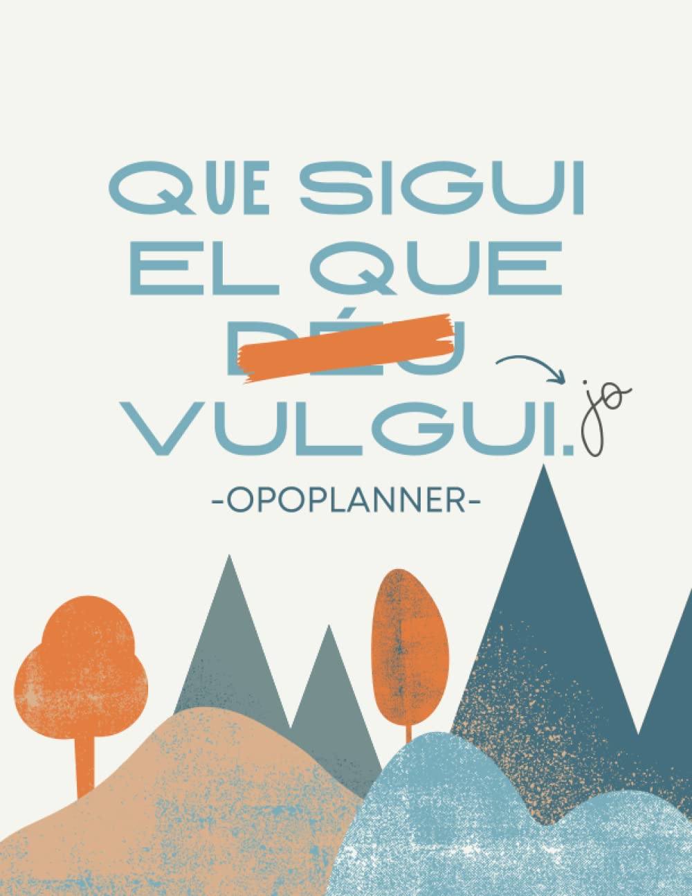 Independently published QUE SIGUI EL QUE JO VULGUI | Opoplanner | Planificador setmanal oposicions | Vista semanal i mensual, tracker de temes, horari, calendari i notes: 97 pàg.| 21 x 29,7 cm |