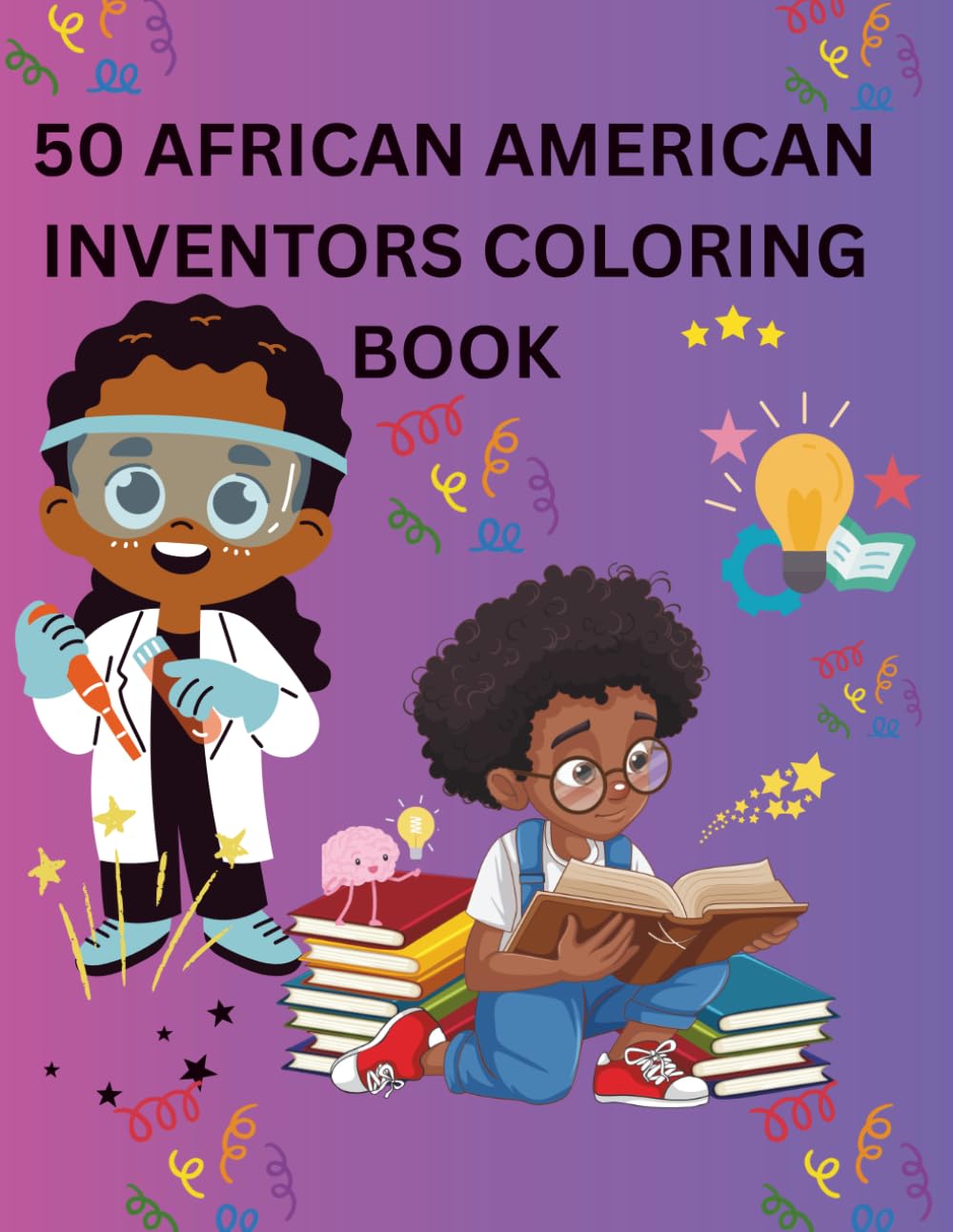 50 African American Inventors Coloring Book: Fun & Inspiring Coloring Pages Featuring Brilliant Black Inventors for Kids Ages 4–8