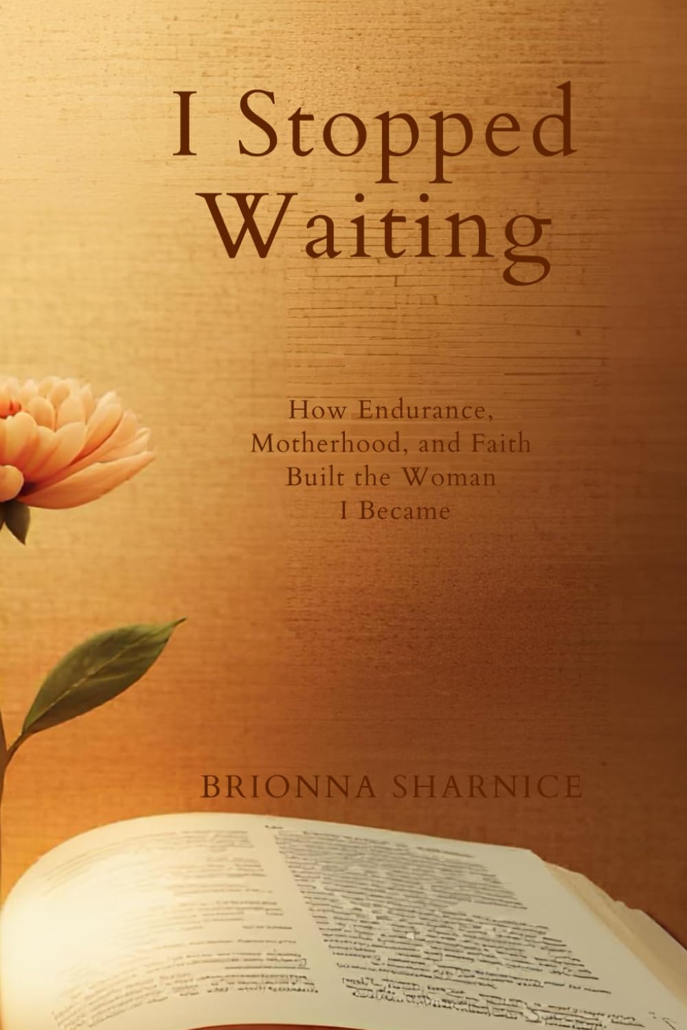 I Stopped Waiting: How Endurance, Motherhood, and Faith Built the Woman I Became
