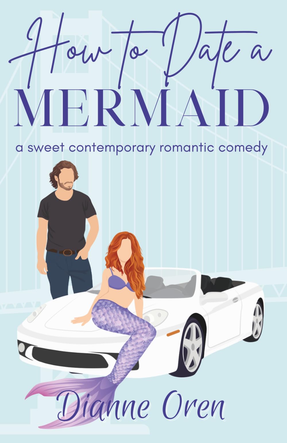 How to Date a Mermaid: A Sweet Contemporary Romantic Comedy (San Francisco Hearts)