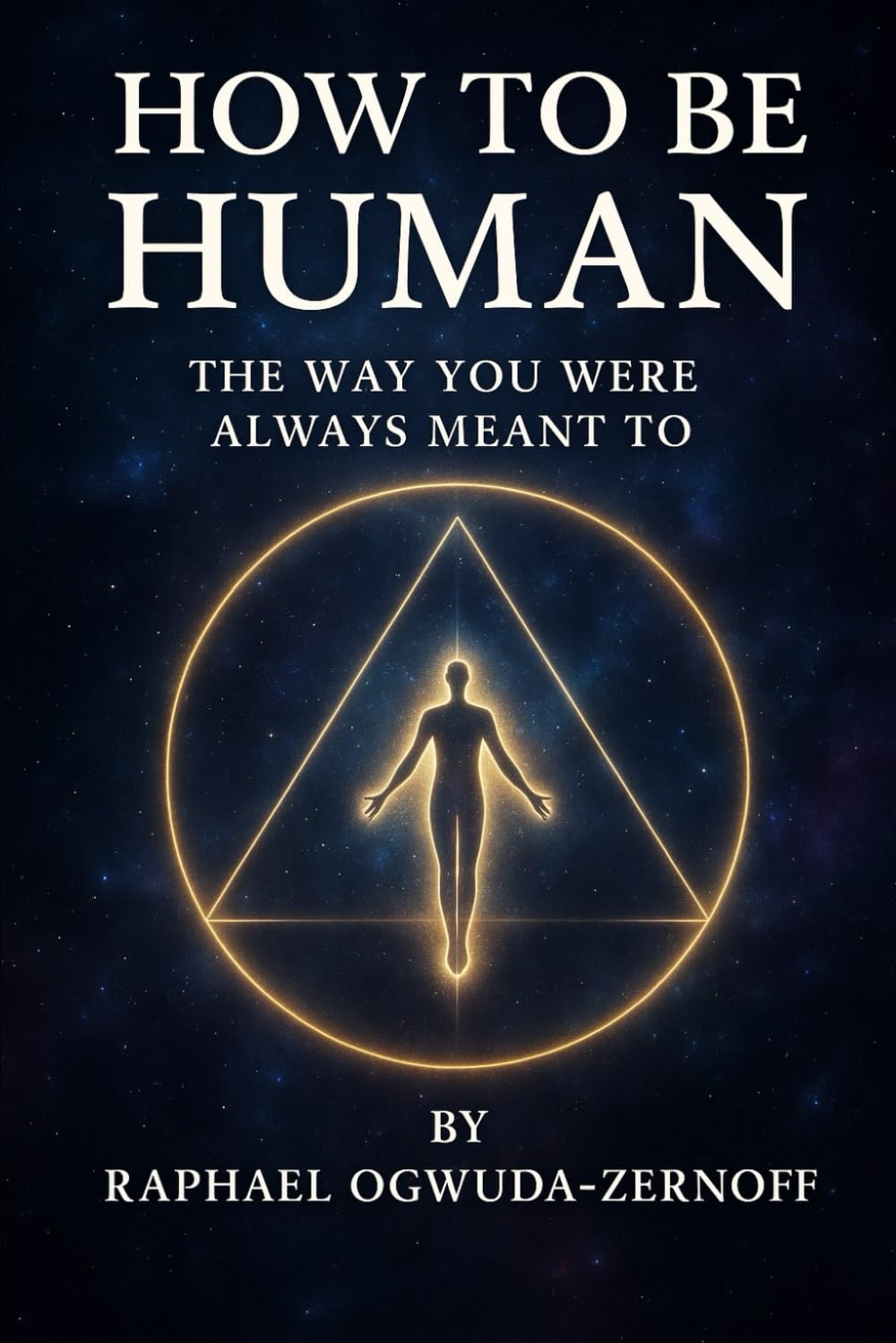 How to Be Human: The Way You Were Always Meant To