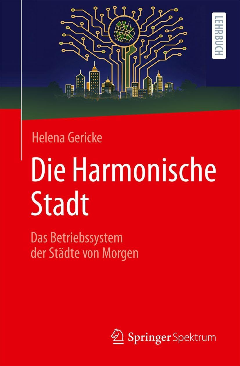 Die Harmonische Stadt: Das Betriebssystem der Städte von Morgen