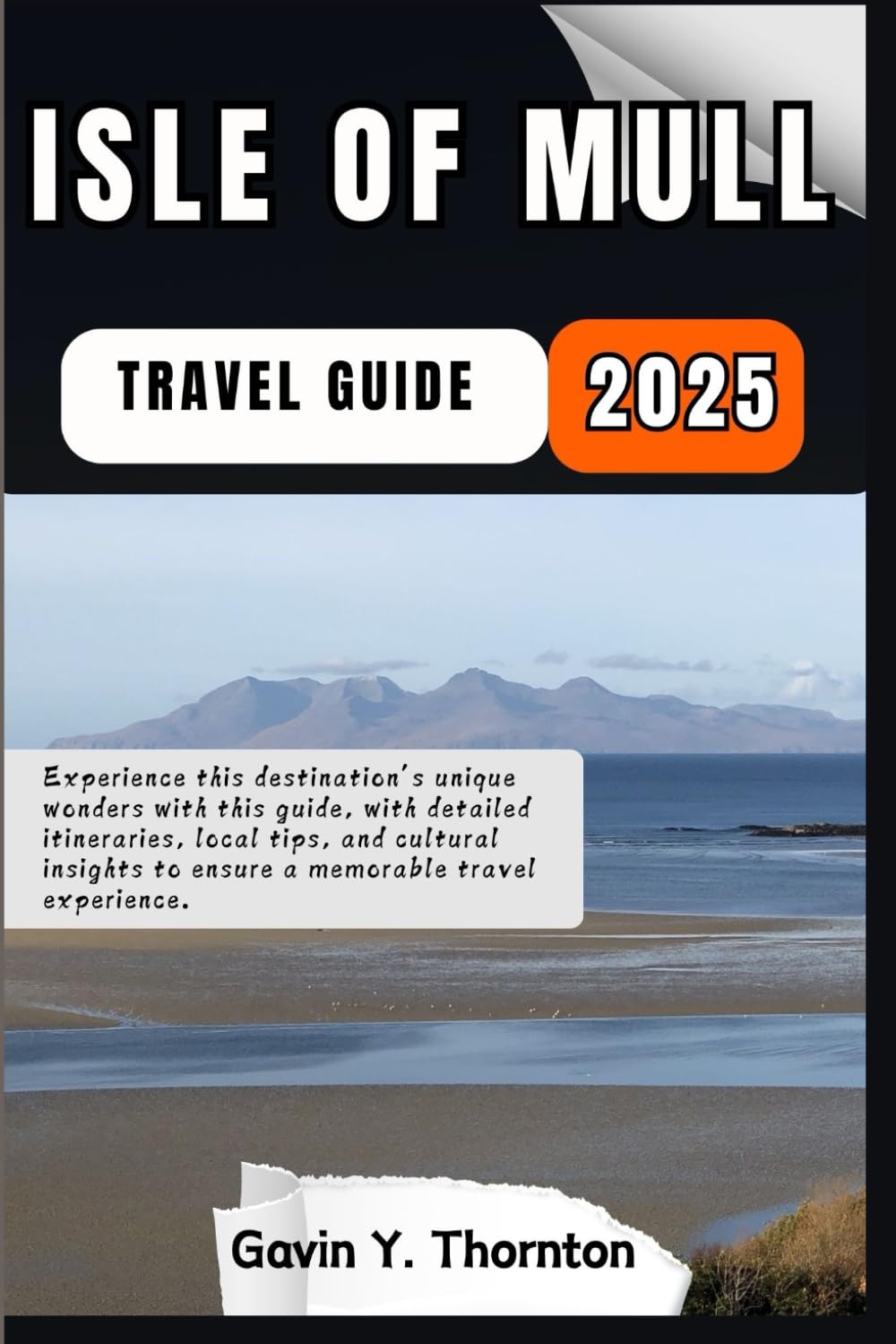 Isle of Mull Travel Guide: Experience this destination’s unique wonders with this guide, with detailed itineraries, local tips, and cultural insights ... (Traveler Stories Travel Guide Series)