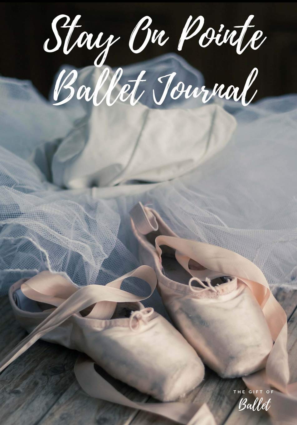 Stay On Pointe Ballet Journal: Beautiful Ballet Dance Journal Notebook Diary, Perfect for dancers of all ages. 7" x 10" 100 page journal diary notebook.