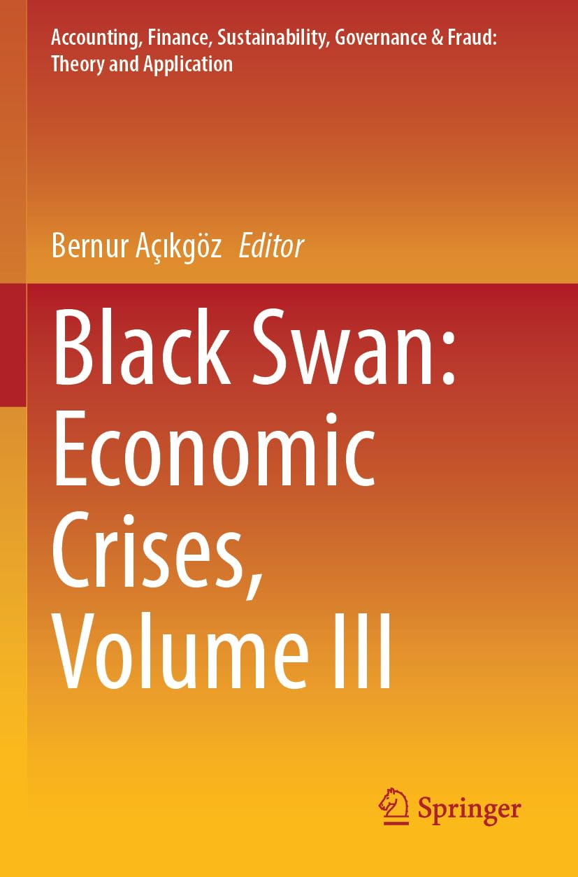 Black Swan: Economic Crises, Volume III (Accounting, Finance, Sustainability, Governance & Fraud: Theory and Application)