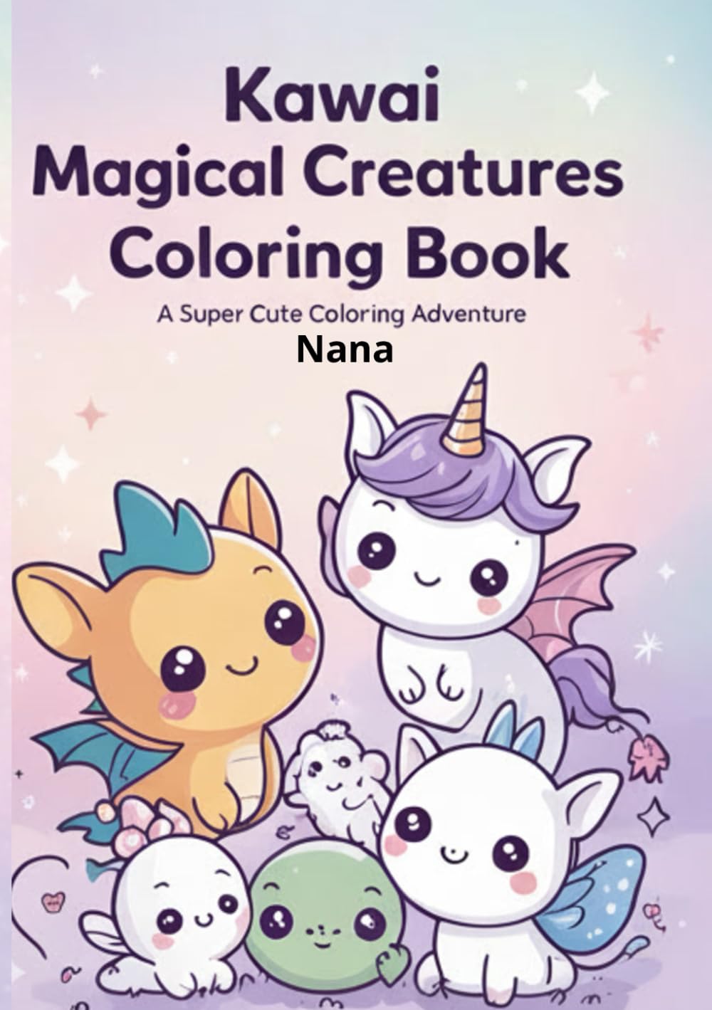 Kawaii Magical Creatures Coloring Book: A Super Cute Coloring Adventure