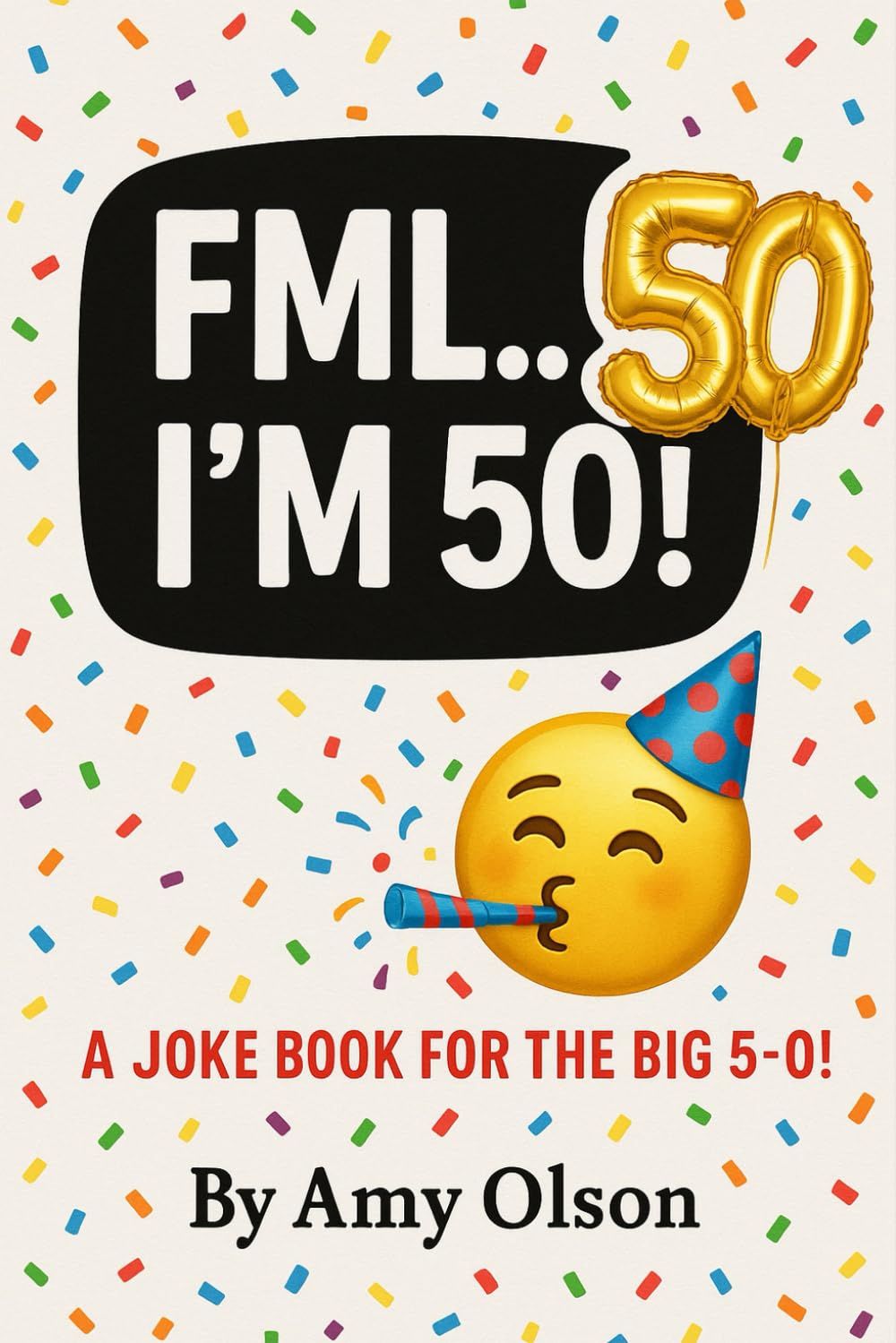 FML... I'm 50!: 101 Brutally Honest Birthday Jokes for the Big 5-0!: 1 (101 Brutally Honest Jokes)