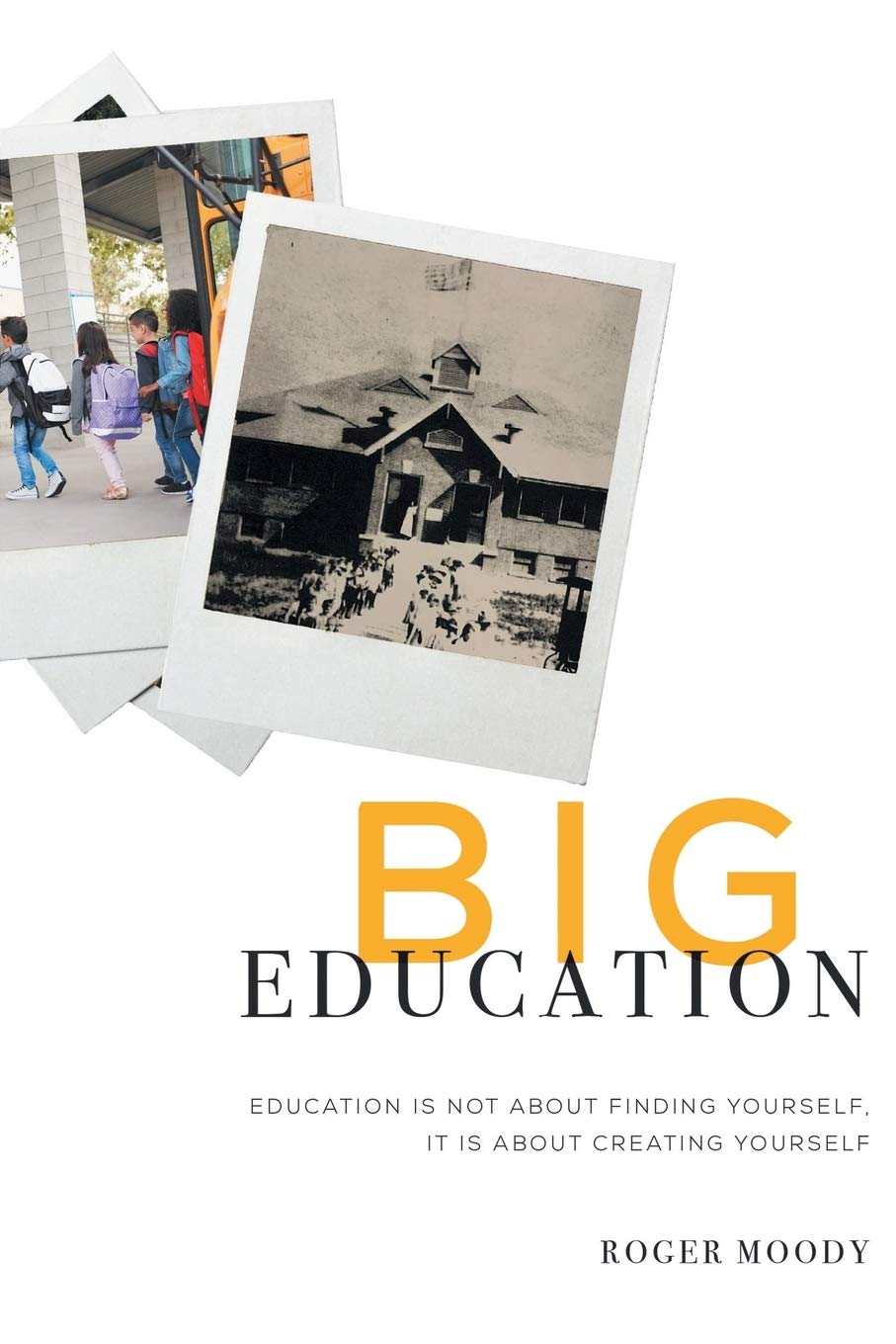 Big Education: Education is not about finding yourself, It is about creating yourself Paperback – March 11, 2021