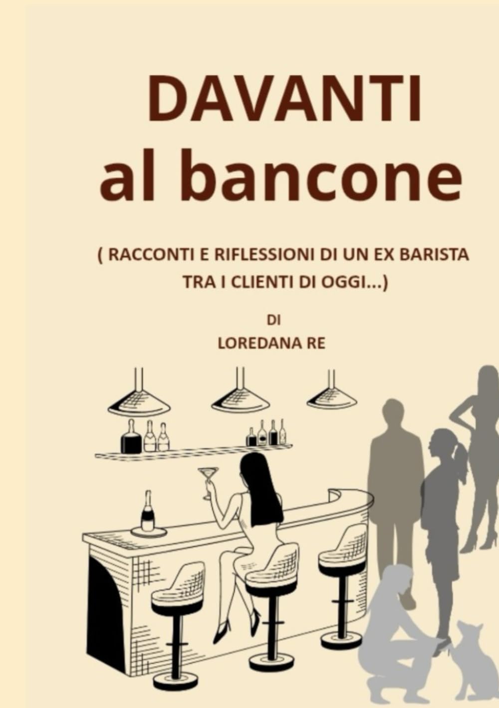 DAVANTI AL BANCONE: Racconti e riflessioni di un ex barista tra i clienti di oggi..