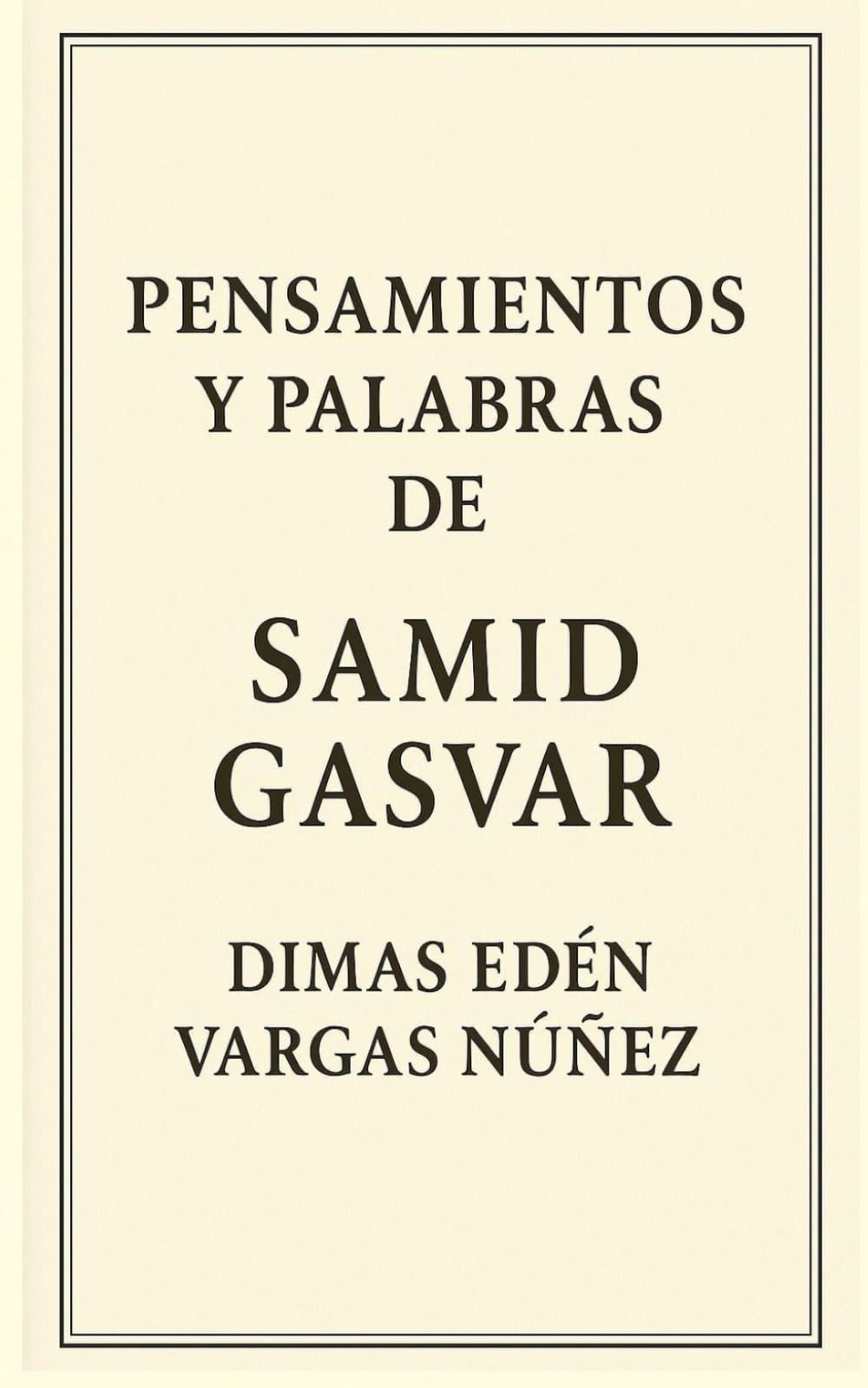 PENSAMIENTOS Y PALABRAS DE SAMID GASVAR (VERDADES CORTAS: GOLPES DE LA CONCIENCIA.)