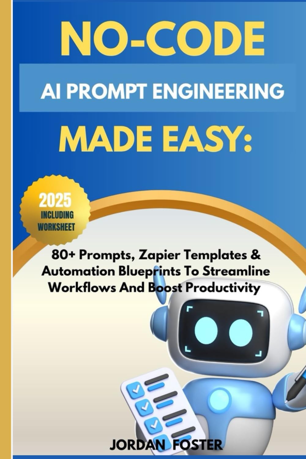 No-Code Ai Prompt Engineering Made Easy:: 80+ Prompts, Zapier Templates & Automation Blueprints To Streamline Workflows And Boost Productivity