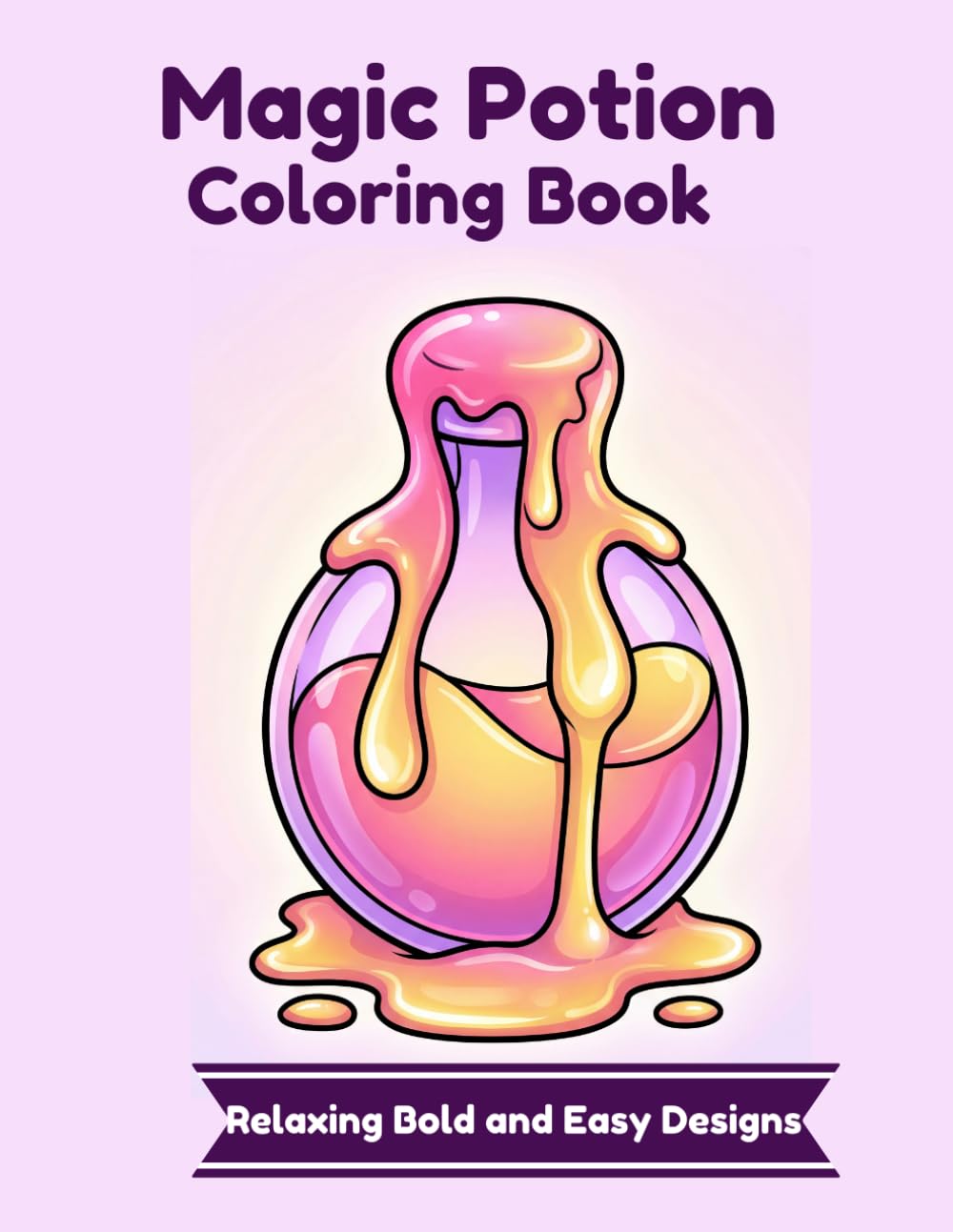 Magic Potion Coloring Book: Relaxing Bold and Easy Designs: Satisfying Melting Magic, Cozy Crystals, and Stress Relief Pages for Adults