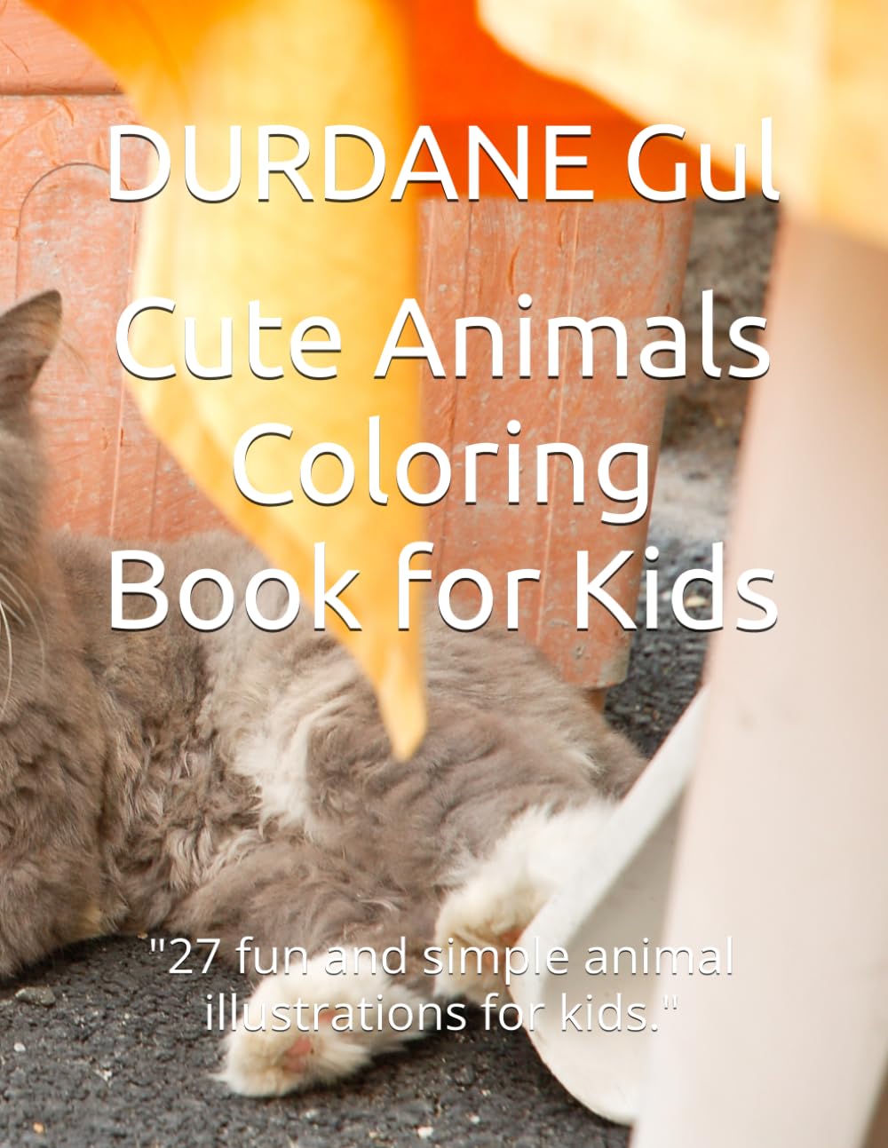 Cute Animals Coloring Book for Kids: "27 fun and simple animal illustrations for kids."