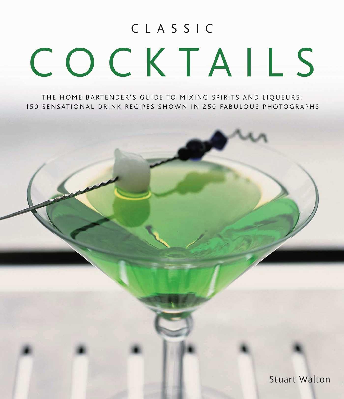 Classic c*cktails: The Home Bartender's Guide to Mixing Spirits, Liqueurs, Wine