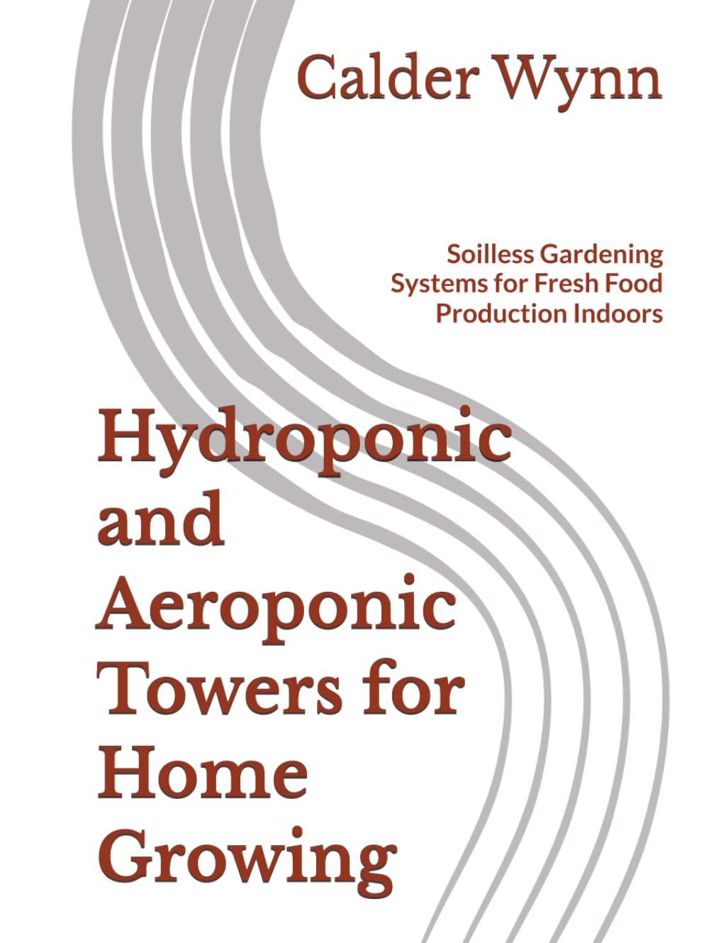 Hydroponic and Aeroponic Towers for Home Growing: Soilless Gardening Systems for Fresh Food Production Indoors