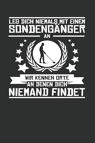 Leg Dich Niemals Mit Einem Sondengänger An Wir Kennen Orte An Denen Dich Niemand Findet: Punktiertes Notizbuch mit 120 Seiten für alle Notizen, ... oder als Tagebuch, Kalender oder Geschenk