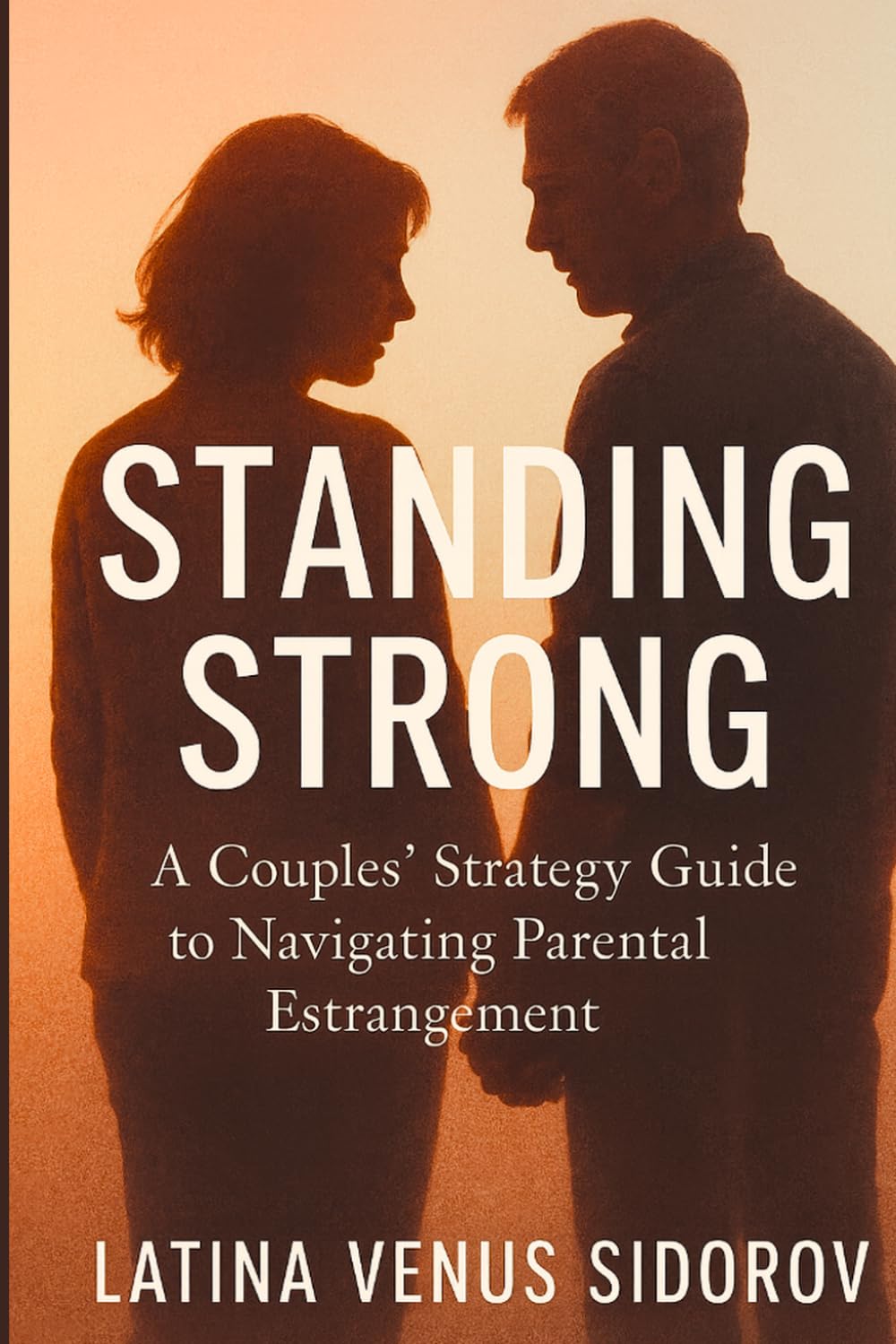 Standing Strong: A Couples' Strategy Guide to Navigating Parental Estrangement