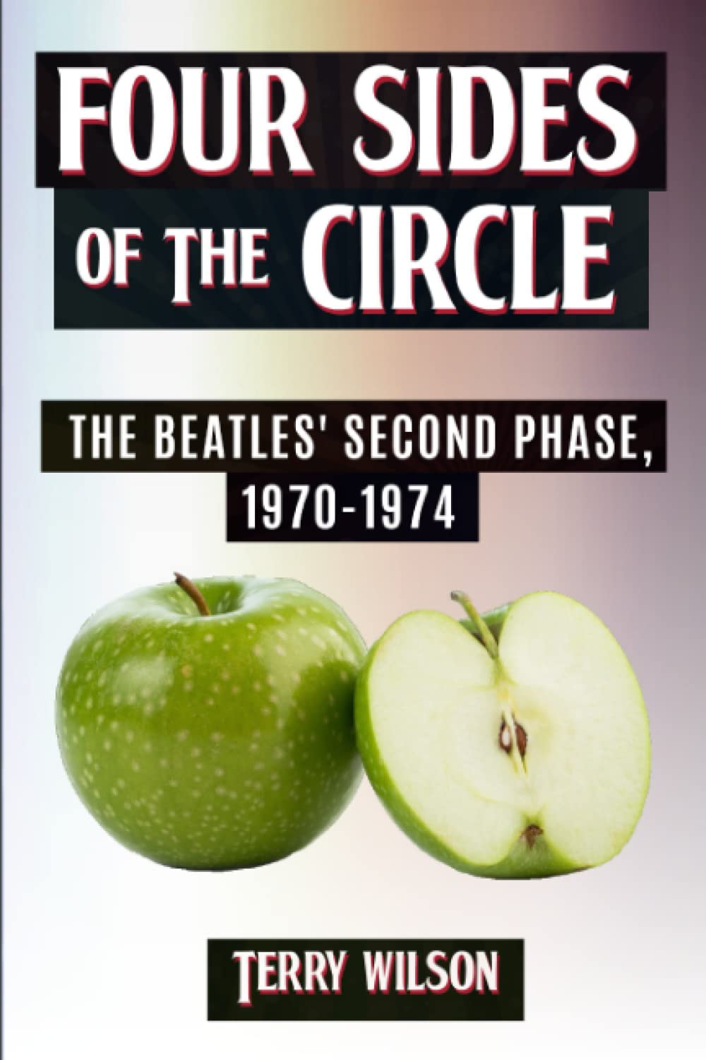 Four Sides Of The Circle: The Beatles' Second Phase, 1970-1974 Paperback – Big Book, 18 September 2022