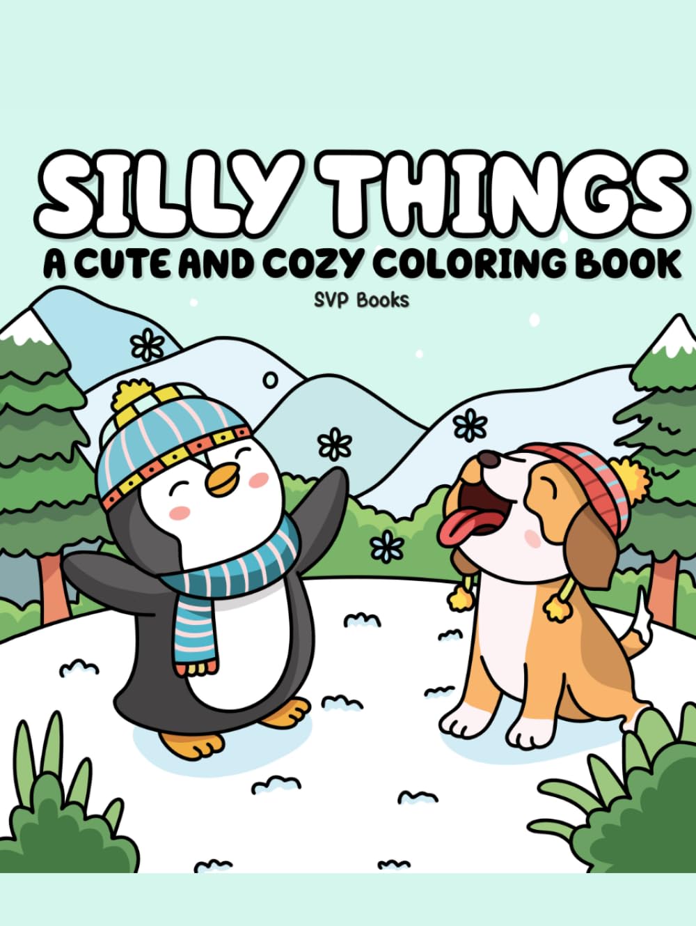 Silly Things: Cute Chaos, Cozy Vibes, and Happy Little Scenes for Adults and Teens
