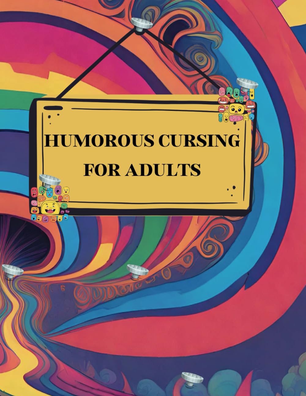 HUMOROUS CURSING FOR ADULTS: Coloring Book. Stress Relief and Relaxation. 100 Pages