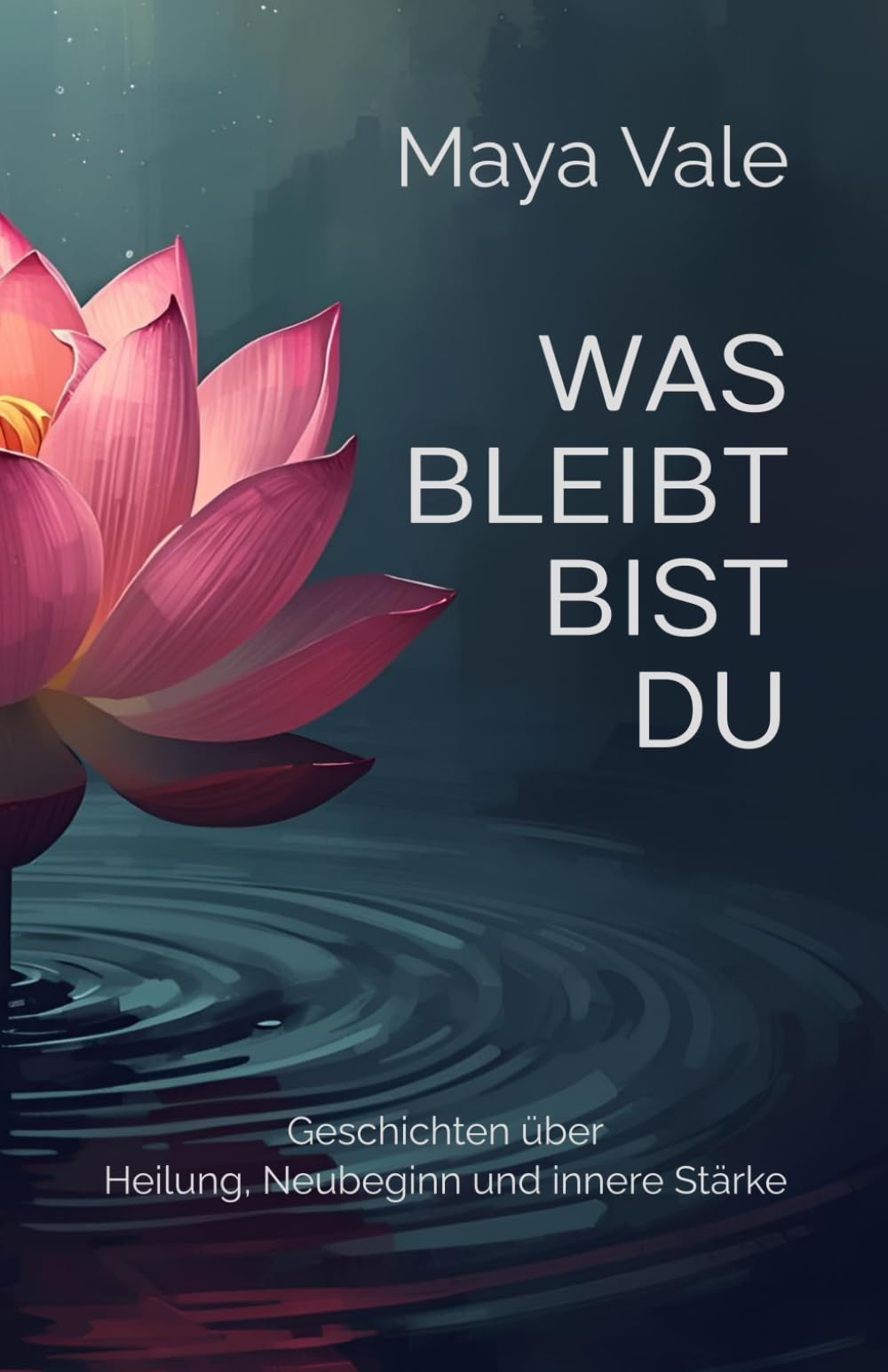 Was bleibt, bist du: Geschichten über Heilung, Neubeginn und innere Stärke