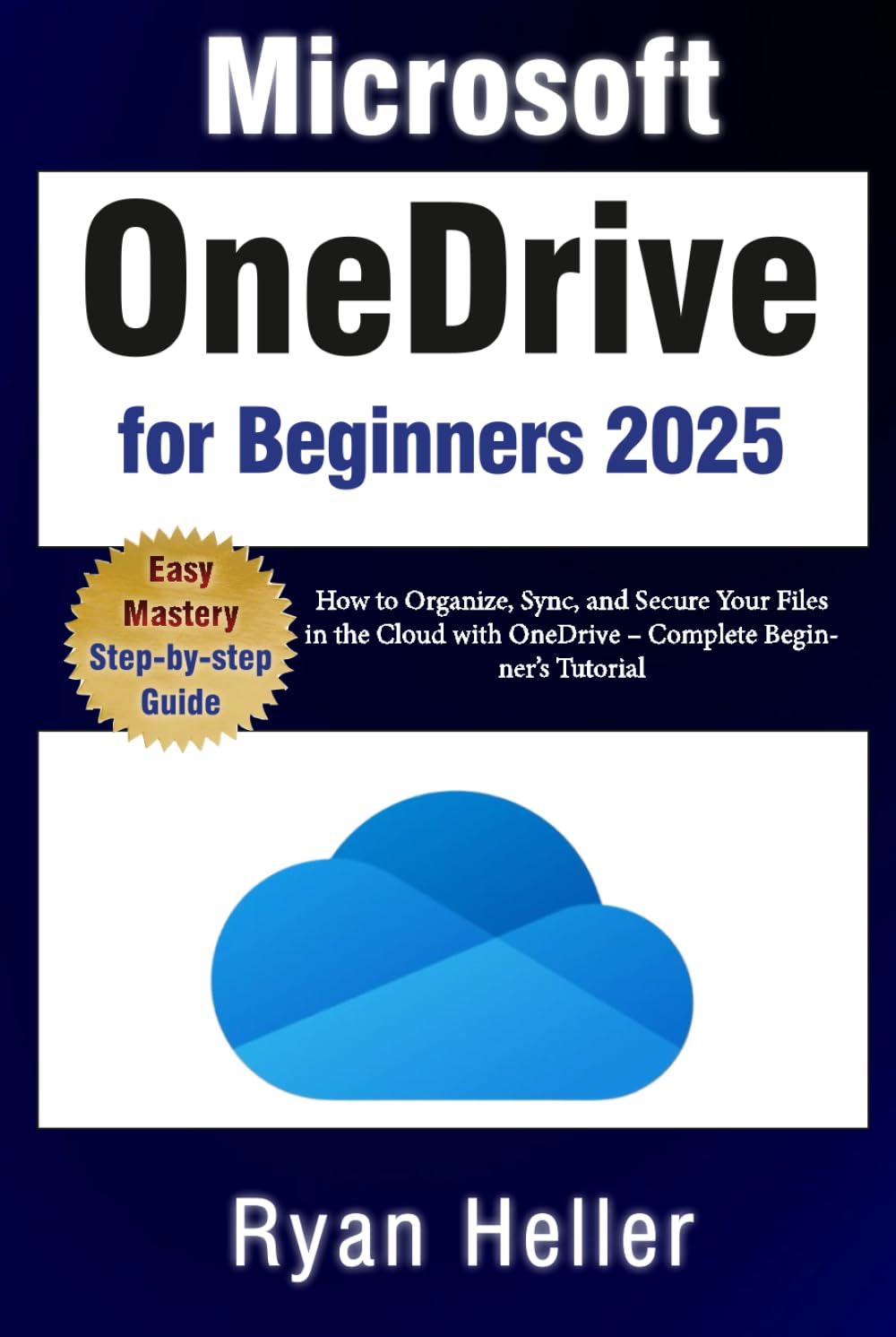 Microsoft OneDrive for Beginners: How to Organize, Sync, and Secure Your Files in the Cloud with OneDrive – Complete Beginner’s Tutorial