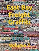East Bay Freight Graffiti Volume 7 B0D9T7XP3D Book Cover