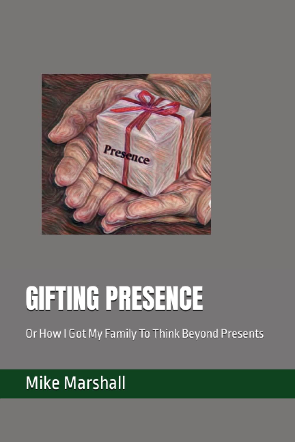 GIFTING PRESENCE: Or How I Got My Family To Think Beyond Presents