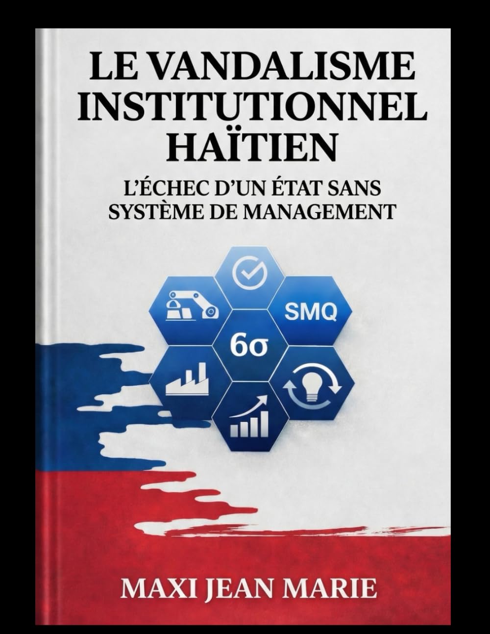 Le vandalisme institutionnel haïtien l’échec d’un État sans système de management: Comprendre la faillite institutionnelle par l’absence de management public