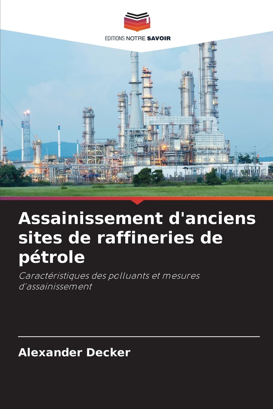 Assainissement d'anciens sites de raffineries de pétrole: Caractéristiques des polluants et mesures d'assainissement